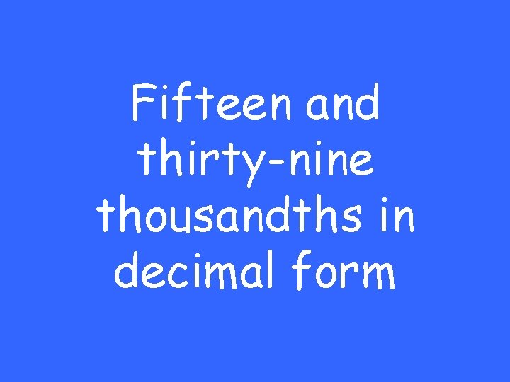 Fifteen and thirty-nine thousandths in decimal form 