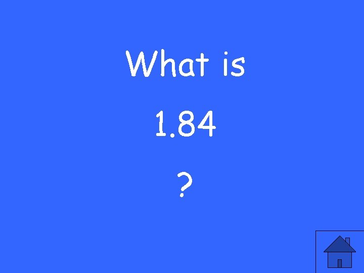 What is 1. 84 ? 