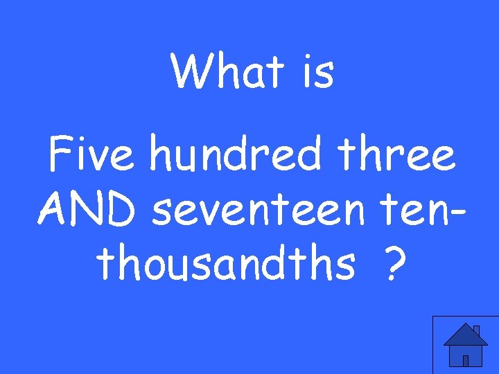 What is Five hundred three AND seventeen tenthousandths ? 