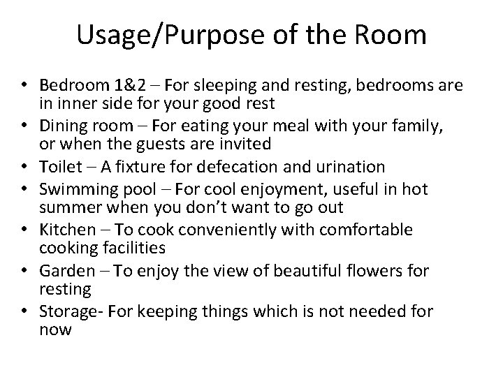 Usage/Purpose of the Room • Bedroom 1&2 – For sleeping and resting, bedrooms are