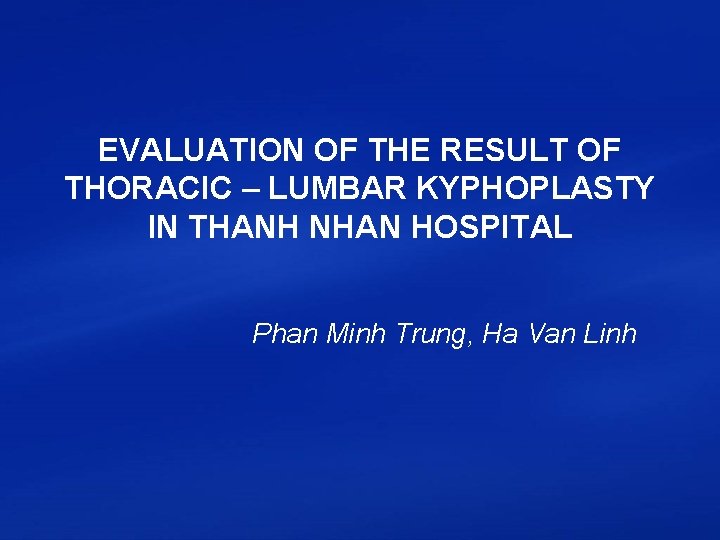 EVALUATION OF THE RESULT OF THORACIC – LUMBAR KYPHOPLASTY IN THANH NHAN HOSPITAL Phan