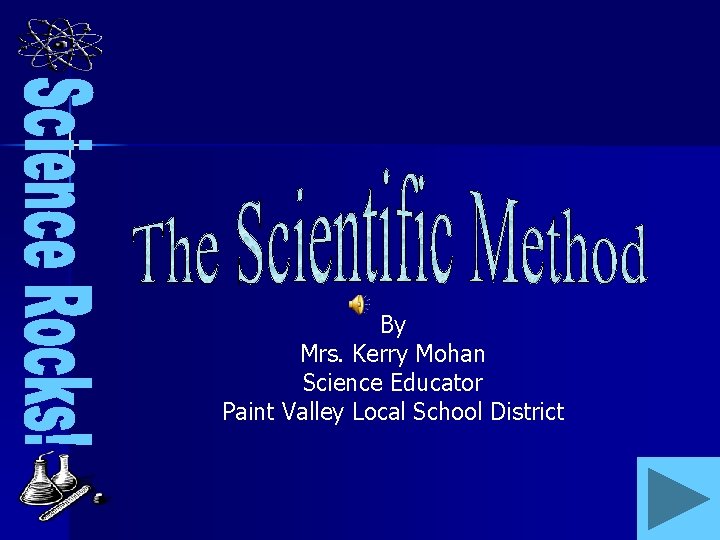 By Mrs. Kerry Mohan Science Educator Paint Valley Local School District 