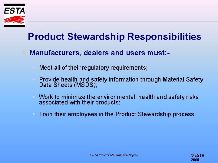 Product Stewardship Responsibilities l Manufacturers, dealers and users must: Meet all of their regulatory