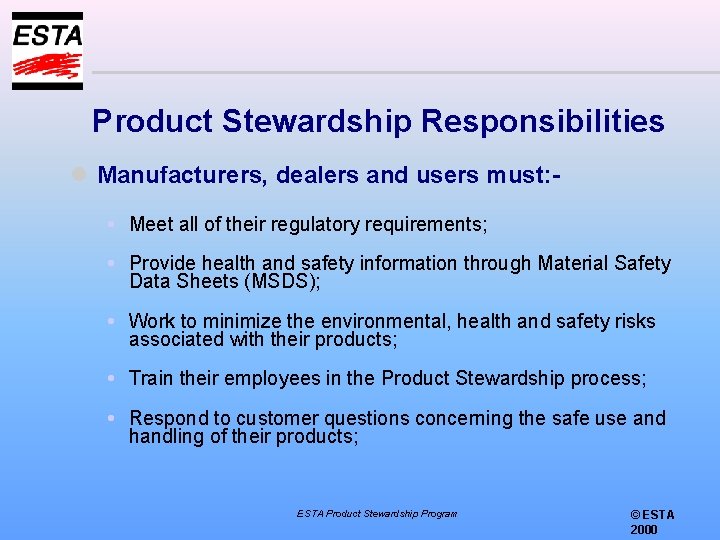 Product Stewardship Responsibilities l Manufacturers, dealers and users must: Meet all of their regulatory