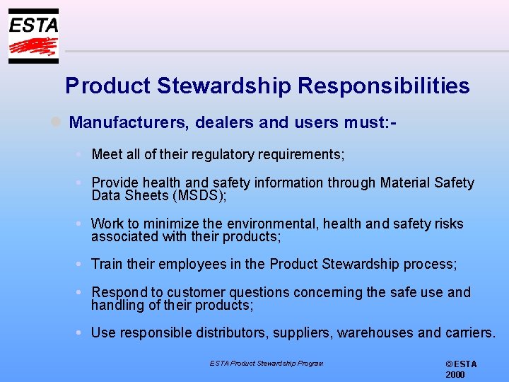 Product Stewardship Responsibilities l Manufacturers, dealers and users must: Meet all of their regulatory