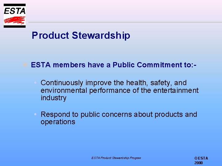 Product Stewardship l ESTA members have a Public Commitment to: Continuously improve the health,