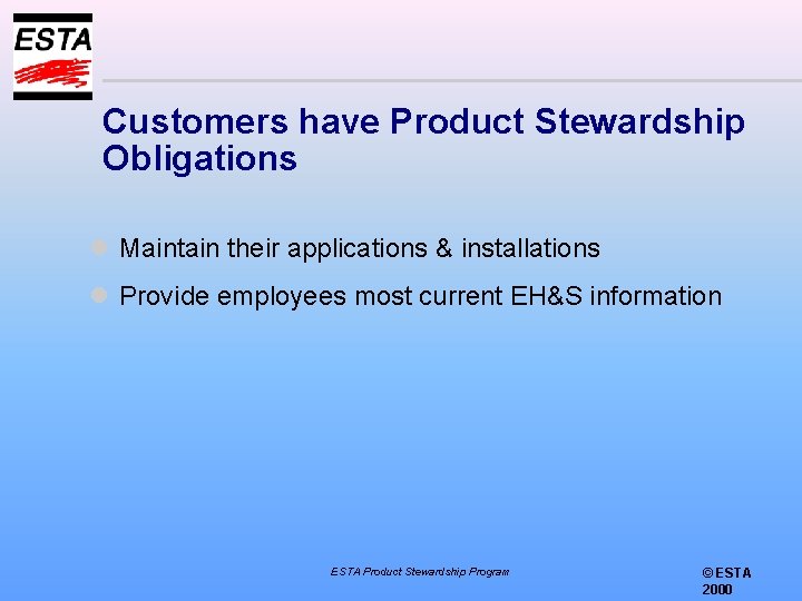 Customers have Product Stewardship Obligations l Maintain their applications & installations l Provide employees