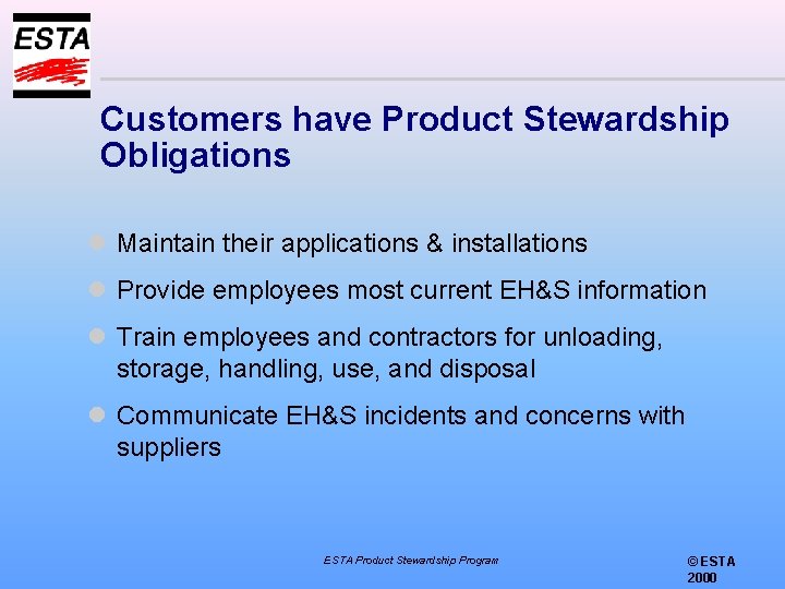 Customers have Product Stewardship Obligations l Maintain their applications & installations l Provide employees