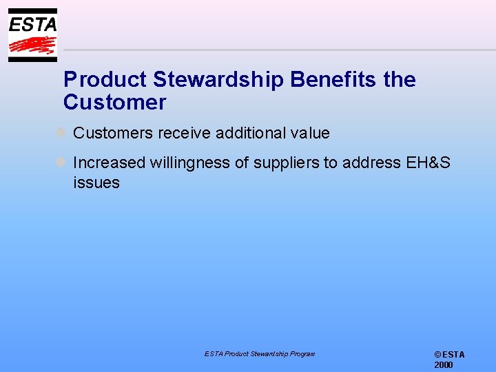 Product Stewardship Benefits the Customer l Customers receive additional value l Increased willingness of