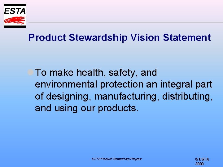 Product Stewardship Vision Statement l To make health, safety, and environmental protection an integral