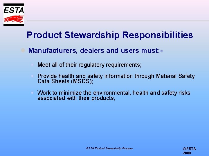 Product Stewardship Responsibilities l Manufacturers, dealers and users must: Meet all of their regulatory