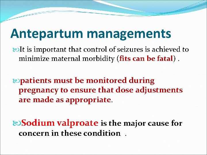 Antepartum managements It is important that control of seizures is achieved to minimize maternal