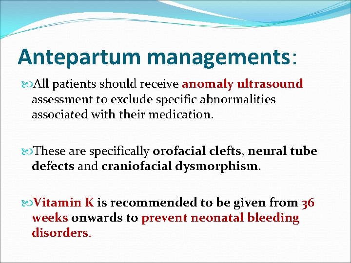 Antepartum managements: All patients should receive anomaly ultrasound assessment to exclude specific abnormalities associated