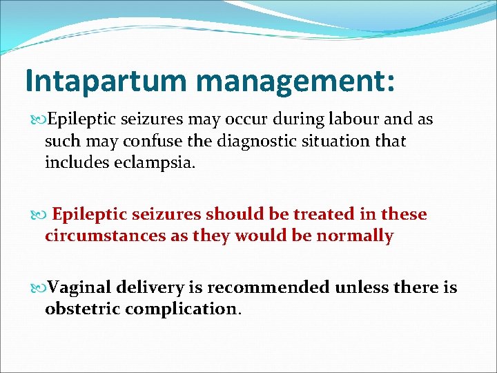 Intapartum management: Epileptic seizures may occur during labour and as such may confuse the