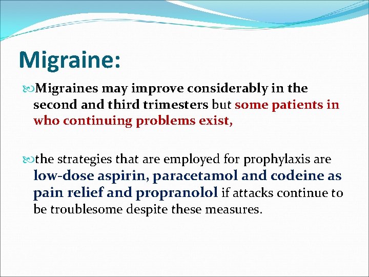 Migraine: Migraines may improve considerably in the second and third trimesters but some patients