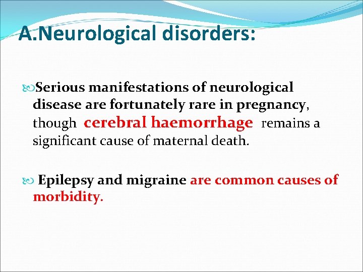 A. Neurological disorders: Serious manifestations of neurological disease are fortunately rare in pregnancy, though