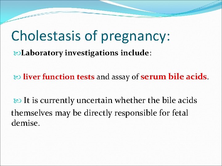 Cholestasis of pregnancy: Laboratory investigations include: liver function tests and assay of serum bile