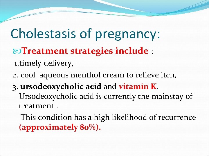 Cholestasis of pregnancy: Treatment strategies include : 1. timely delivery, 2. cool aqueous menthol