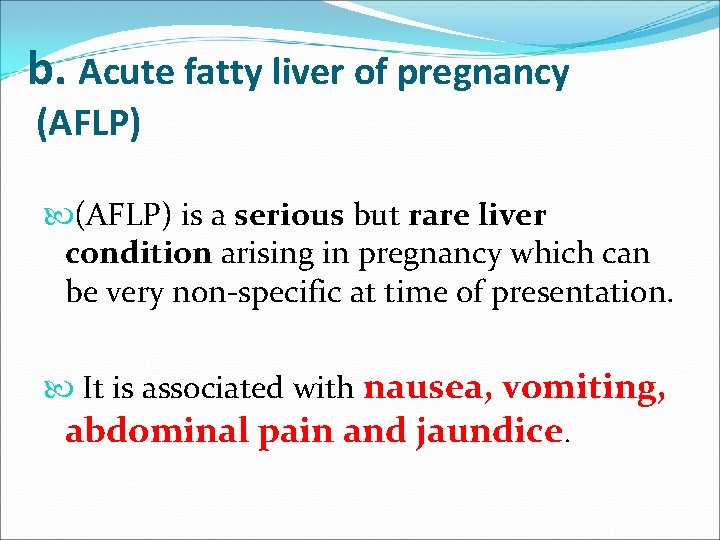 b. Acute fatty liver of pregnancy (AFLP) is a serious but rare liver condition