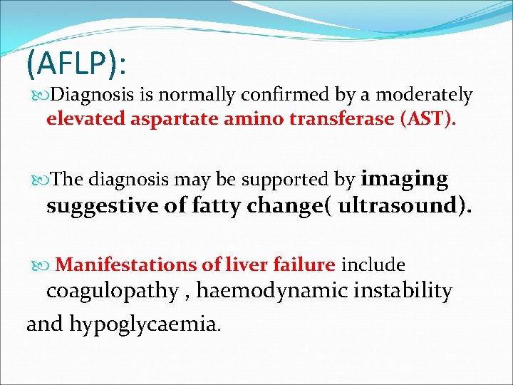 (AFLP): Diagnosis is normally confirmed by a moderately elevated aspartate amino transferase (AST). The