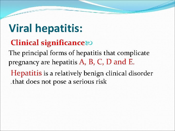 Viral hepatitis: Clinical significance The principal forms of hepatitis that complicate pregnancy are hepatitis