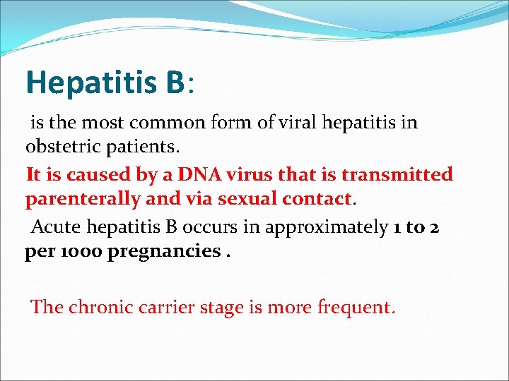 Hepatitis B: is the most common form of viral hepatitis in obstetric patients. It