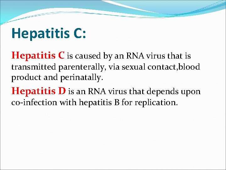 Hepatitis C: Hepatitis C is caused by an RNA virus that is transmitted parenterally,