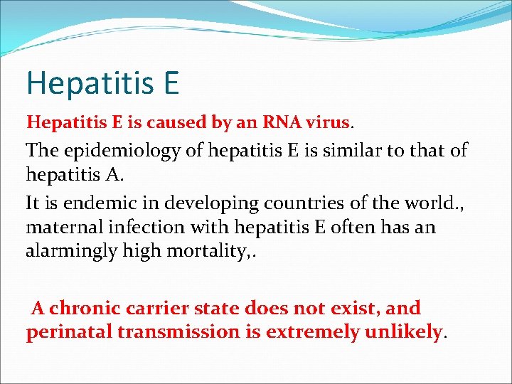 Hepatitis E is caused by an RNA virus. The epidemiology of hepatitis E is