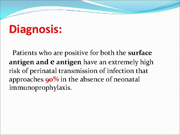 Diagnosis: Patients who are positive for both the surface antigen and e antigen have