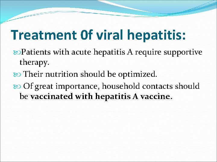 Treatment 0 f viral hepatitis: Patients with acute hepatitis A require supportive therapy. Their