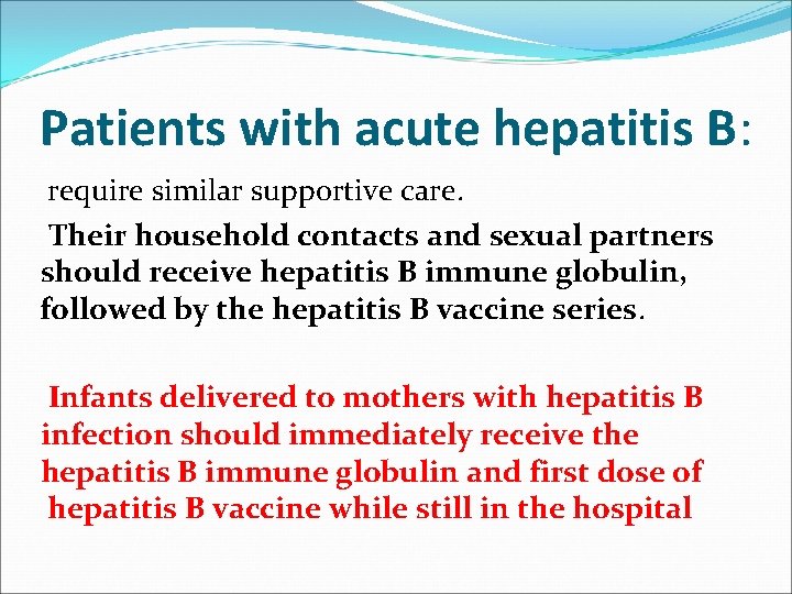 Patients with acute hepatitis B: require similar supportive care. Their household contacts and sexual