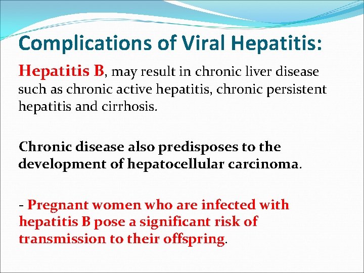 Complications of Viral Hepatitis: Hepatitis B, may result in chronic liver disease such as
