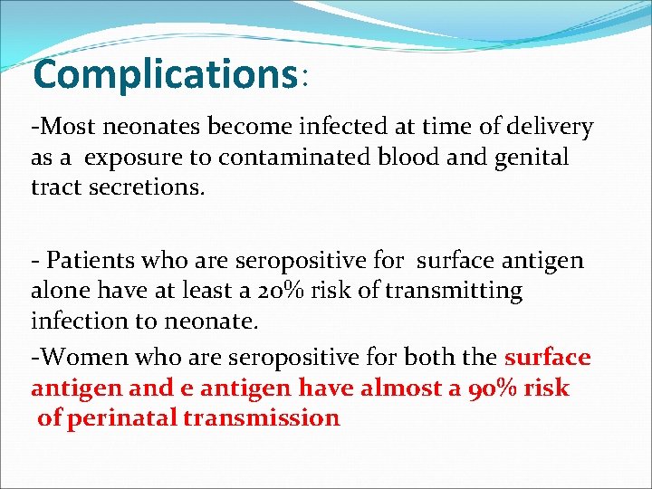 Complications: -Most neonates become infected at time of delivery as a exposure to contaminated