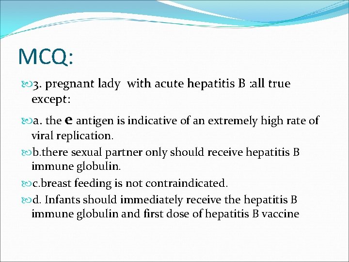 MCQ: 3. pregnant lady with acute hepatitis B : all true except: a. the
