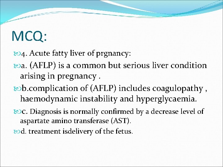 MCQ: 4. Acute fatty liver of prgnancy: a. (AFLP) is a common but serious