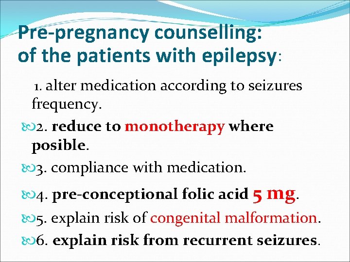 Pre-pregnancy counselling: of the patients with epilepsy: 1. alter medication according to seizures frequency.