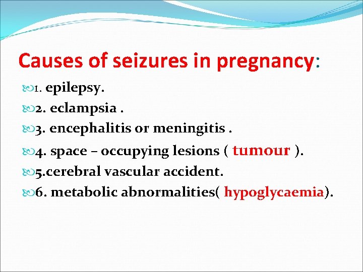 Causes of seizures in pregnancy: 1. epilepsy. 2. eclampsia. 3. encephalitis or meningitis. 4.