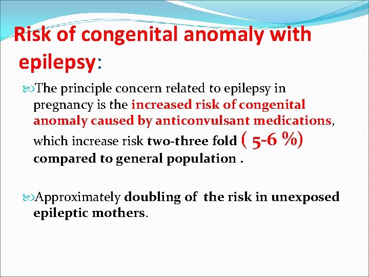 Risk of congenital anomaly with epilepsy: The principle concern related to epilepsy in pregnancy
