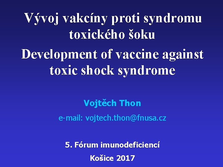 Vývoj vakcíny proti syndromu toxického šoku Development of vaccine against toxic shock syndrome Vojtěch
