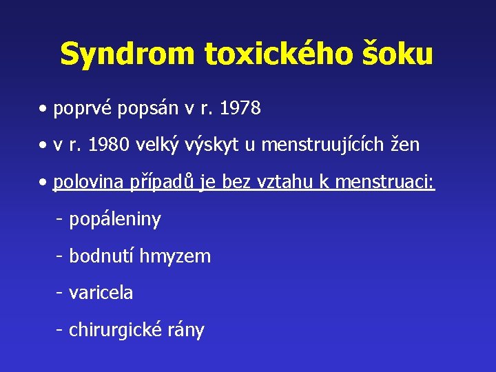 Syndrom toxického šoku • poprvé popsán v r. 1978 • v r. 1980 velký