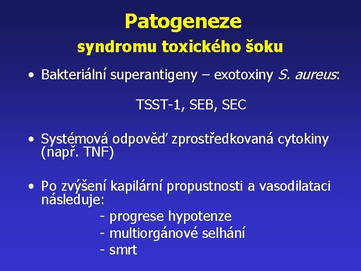  Patogeneze syndromu toxického šoku • Bakteriální superantigeny – exotoxiny S. aureus: TSST-1, SEB,