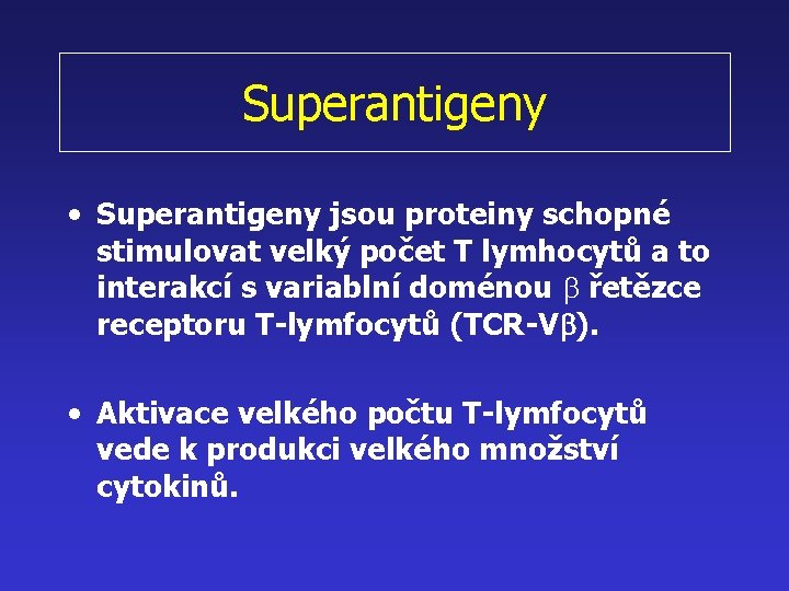 Superantigeny • Superantigeny jsou proteiny schopné stimulovat velký počet T lymhocytů a to interakcí