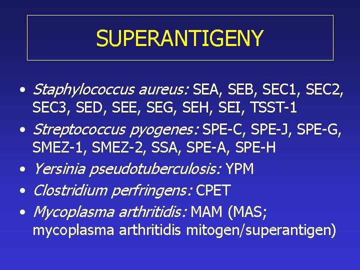 SUPERANTIGENY • Staphylococcus aureus: SEA, SEB, SEC 1, SEC 2, SEC 3, SED, SEE,
