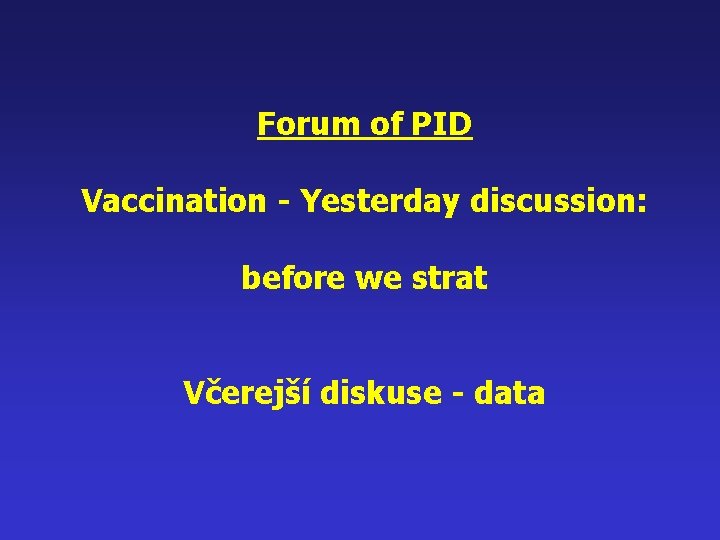 Forum of PID Vaccination - Yesterday discussion: before we strat Včerejší diskuse - data