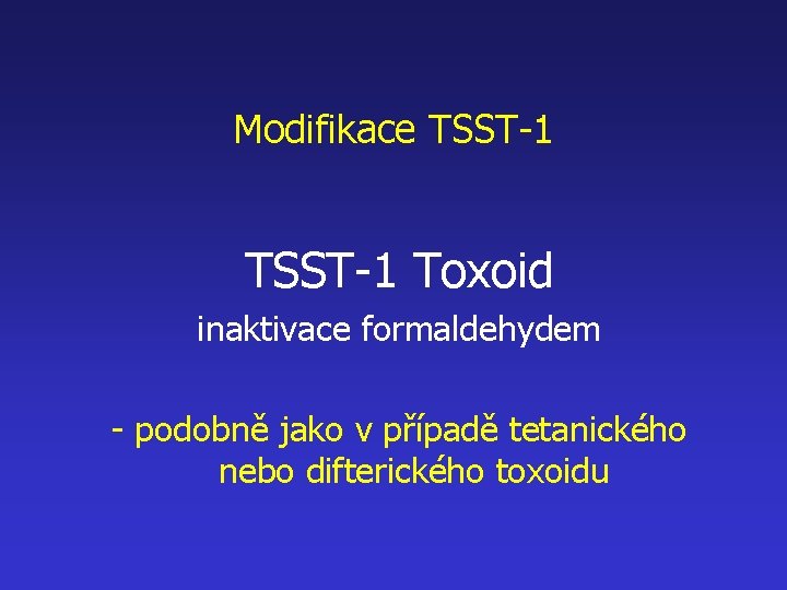 Modifikace TSST-1 Toxoid inaktivace formaldehydem - podobně jako v případě tetanického nebo difterického toxoidu