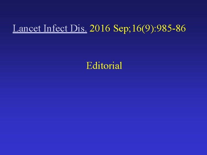 Lancet Infect Dis. 2016 Sep; 16(9): 985 -86 Editorial 