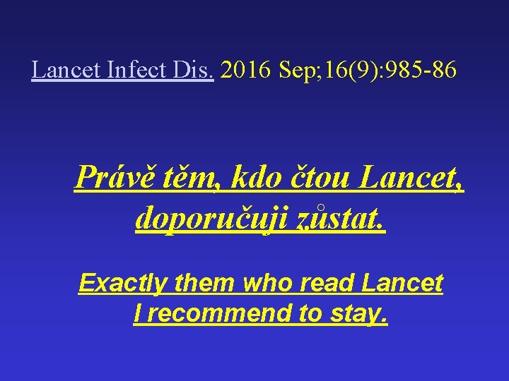  Lancet Infect Dis. 2016 Sep; 16(9): 985 -86 Právě těm, kdo čtou Lancet,