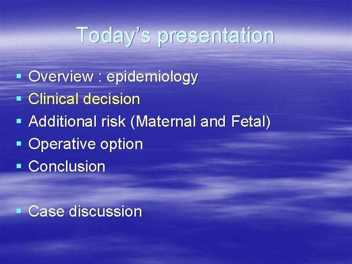 Today’s presentation § § § Overview : epidemiology Clinical decision Additional risk (Maternal and Today’s presentation § § § Overview : epidemiology Clinical decision Additional risk (Maternal and