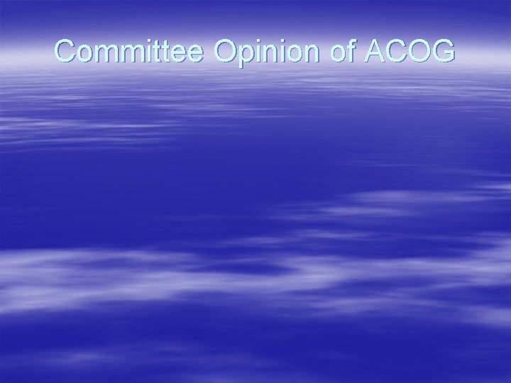 Committee Opinion of ACOG Committee Opinion of ACOG