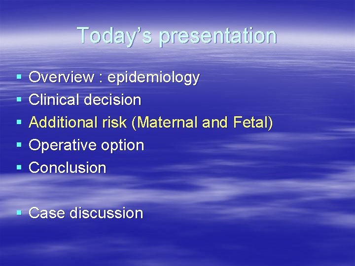 Today’s presentation § § § Overview : epidemiology Clinical decision Additional risk (Maternal and Today’s presentation § § § Overview : epidemiology Clinical decision Additional risk (Maternal and
